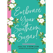 Load image into Gallery viewer, Embrace Your Southern, Sugar!
